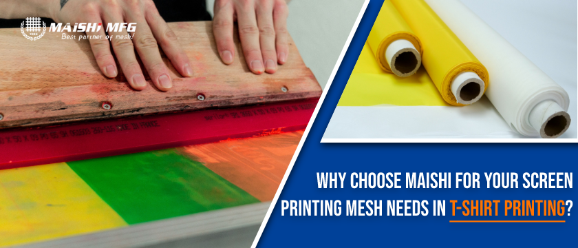 Why Choose Maishi for Your Screen Printing Mesh Needs in T-Shirt Printing