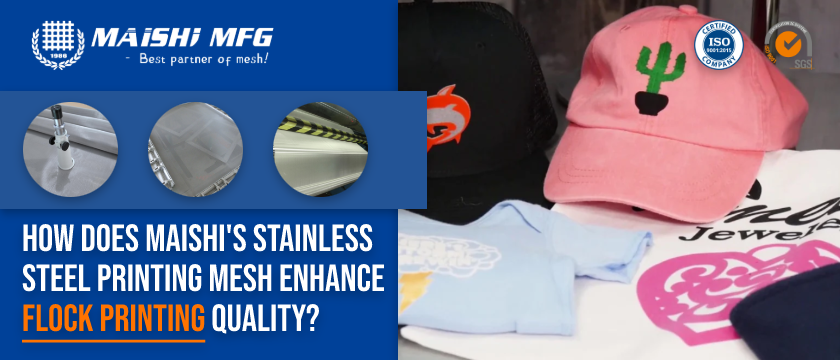 How does Maishi's Stainless Steel Printing Mesh Enhance Flock Printing Quality